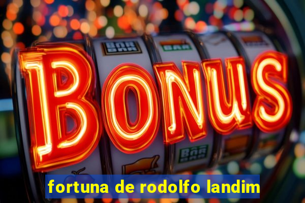 fortuna de rodolfo landim